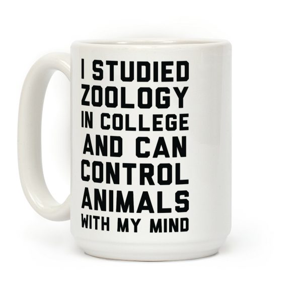 I Studied Zoology In College and Can Control Animals with my Mind Coffee Mug I Studied Zoology In College and Can Control Animals with my Mind Coffee Mug