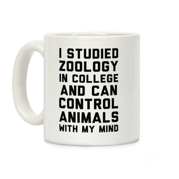 I Studied Zoology In College and Can Control Animals with my Mind Coffee Mug I Studied Zoology In College and Can Control Animals with my Mind Coffee Mug