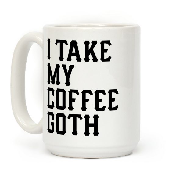 I Take My Coffee Goth Coffee Mug I Take My Coffee Goth Coffee Mug