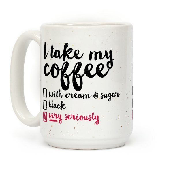 I Take My Coffee Very Seriously Coffee Mug I Take My Coffee Very Seriously Coffee Mug