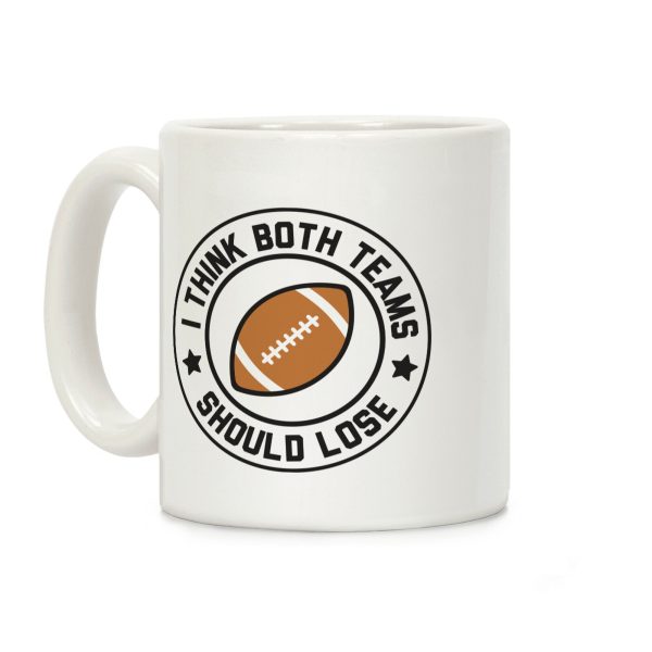 I Think Both Teams Should Lose (Football) Coffee Mug I Think Both Teams Should Lose (Football) Coffee Mug
