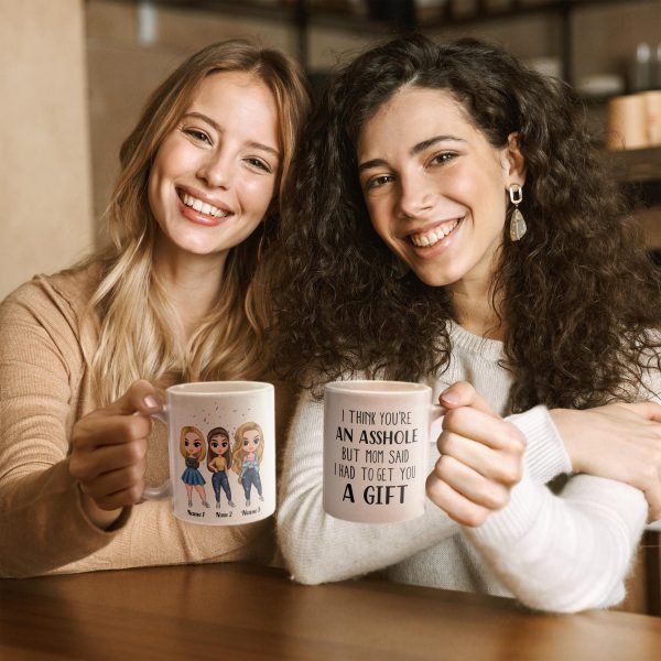 I Think You'Re An Asshole - Personalized Mug - Birthday, Christmas Gift For Sisters