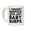 I Thought Burpees Were Just Baby Burps Coffee Mug