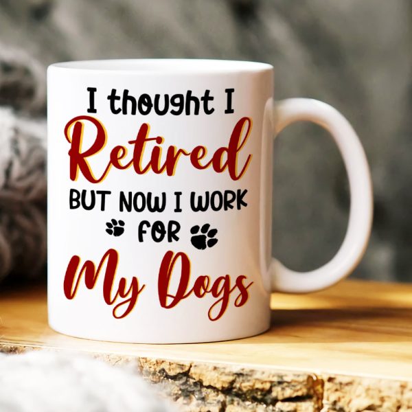 I Thought I Retired, Personalized Mug, Gift For Dog Lover I Thought I Retired, Personalized Mug, Gift For Dog Lover