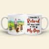 I Thought I Retired, Personalized Mug, Gift For Dog Lover I Thought I Retired, Personalized Mug, Gift For Dog Lover
