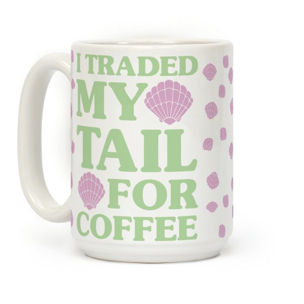 I Traded My Tail For Coffee Coffee Mug I Traded My Tail For Coffee Coffee Mug