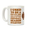 I Used to Be a Polite and Well-Mannered Person but Then Football Season Started Coffee Mug