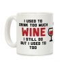 I Used To Drink Too Much Wine Coffee Mug I Used To Drink Too Much Wine Coffee Mug