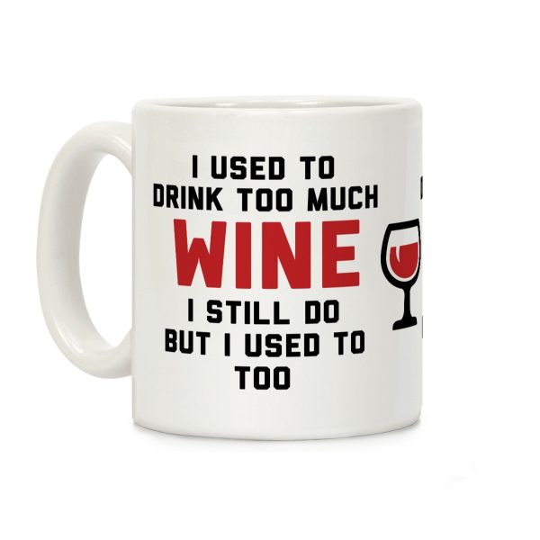 I Used To Drink Too Much Wine Coffee Mug I Used To Drink Too Much Wine Coffee Mug