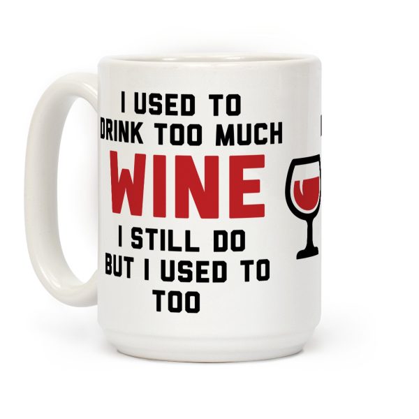 I Used To Drink Too Much Wine Coffee Mug I Used To Drink Too Much Wine Coffee Mug