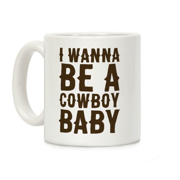 I Wanna be a Cowboy Baby Coffee Mug I Wanna be a Cowboy Baby Coffee Mug