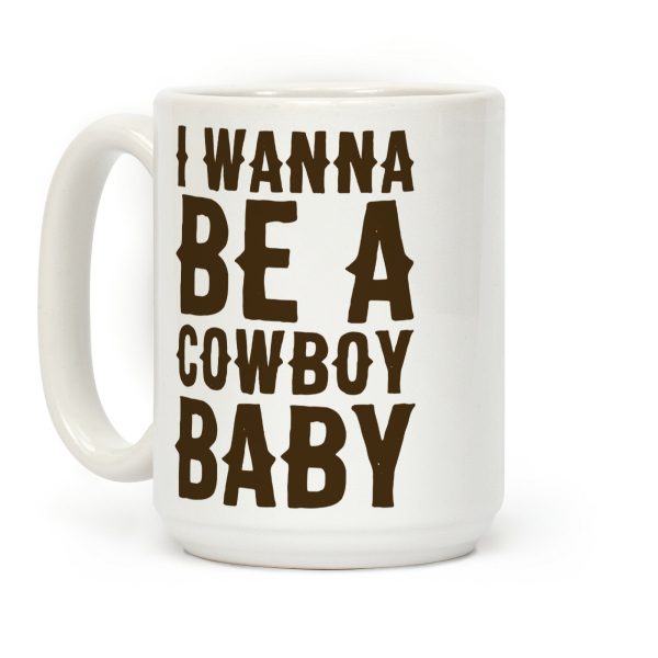 I Wanna be a Cowboy Baby Coffee Mug I Wanna be a Cowboy Baby Coffee Mug