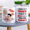 I Wanna See It Touch It, I Love Your Butt Personalized Mug, Funny Gift For Couple I Wanna See It Touch It, I Love Your Butt Personalized Mug, Funny Gift For Couple
