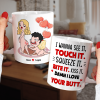 I Wanna See It Touch It, I Love Your Butt Personalized Mug, Funny Gift For Couple I Wanna See It Touch It, I Love Your Butt Personalized Mug, Funny Gift For Couple