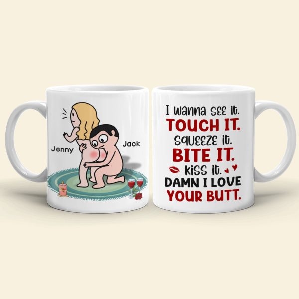 I Wanna See It Touch It Squeeze It Bite It - Personalized Butt Couple Mug - Gift For Couple I Wanna See It Touch It Squeeze It Bite It - Personalized Butt Couple Mug - Gift For Couple