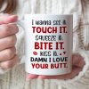 I Wanna See It Touch It Squeeze It Bite It - Personalized Butt Couple Mug - Gift For Couple I Wanna See It Touch It Squeeze It Bite It - Personalized Butt Couple Mug - Gift For Couple