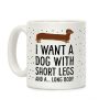 I Want A Dog With Short Legs And A Long Body Dachshund Coffee Mug I Want A Dog With Short Legs And A Long Body Dachshund Coffee Mug