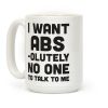 I Want Abs-olutely No One To Talk To Me Coffee Mug I Want Abs-olutely No One To Talk To Me Coffee Mug
