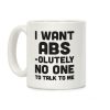 I Want Abs-olutely No One To Talk To Me Coffee Mug I Want Abs-olutely No One To Talk To Me Coffee Mug