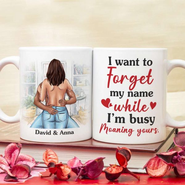 I Want To Forget My Name While I'm Busy Moaning Yours Personalized Couple Mug, Gift For Couple I Want To Forget My Name While I'm Busy Moaning Yours Personalized Couple Mug, Gift For Couple