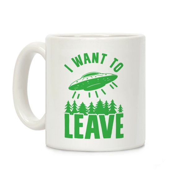 I Want To Leave Coffee Mug I Want To Leave Coffee Mug