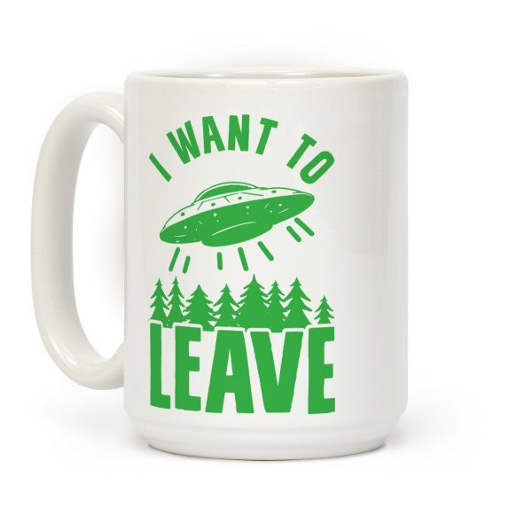 I Want To Leave Coffee Mug I Want To Leave Coffee Mug