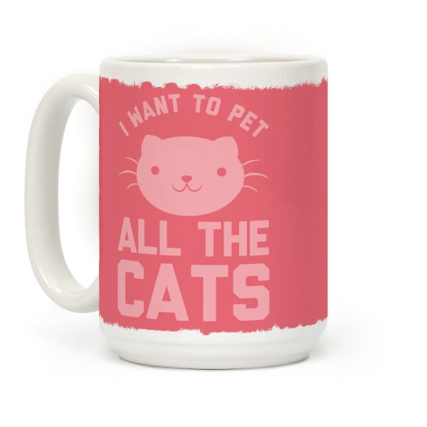 I Want To Pet All The Cats Coffee Mug I Want To Pet All The Cats Coffee Mug
