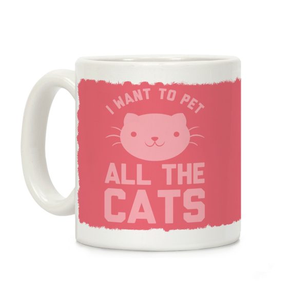 I Want To Pet All The Cats Coffee Mug I Want To Pet All The Cats Coffee Mug