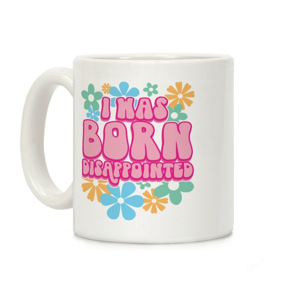 I Was Born Disappointed Coffee Mug I Was Born Disappointed Coffee Mug