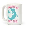 I Washed Up Like This Coffee Mug I Washed Up Like This Coffee Mug