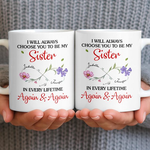 I Will Always Choose You To Be My Sister - Personalized Custom Coffee Mug - SIS008_MG I Will Always Choose You To Be My Sister - Personalized Custom Coffee Mug - SIS008_MG