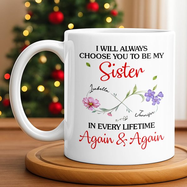 I Will Always Choose You To Be My Sister - Personalized Custom Coffee Mug - SIS008_MG I Will Always Choose You To Be My Sister - Personalized Custom Coffee Mug - SIS008_MG