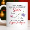 I Will Always Choose You To Be My Sister - Personalized Custom Coffee Mug - SIS008_MG I Will Always Choose You To Be My Sister - Personalized Custom Coffee Mug - SIS008_MG