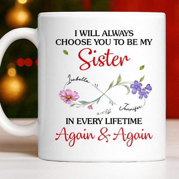 I Will Always Choose You To Be My Sister - Personalized Custom Coffee Mug - SIS008_MG I Will Always Choose You To Be My Sister - Personalized Custom Coffee Mug - SIS008_MG
