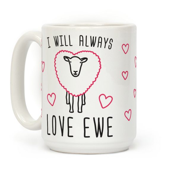 I Will Always Love Ewe Coffee Mug I Will Always Love Ewe Coffee Mug