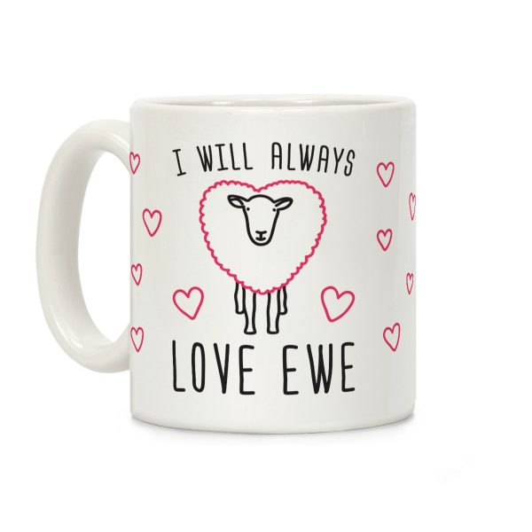 I Will Always Love Ewe Coffee Mug I Will Always Love Ewe Coffee Mug