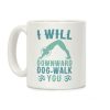 I Will Downward Dog-Walk You Coffee Mug I Will Downward Dog-Walk You Coffee Mug