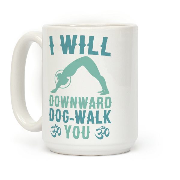 I Will Downward Dog-Walk You Coffee Mug I Will Downward Dog-Walk You Coffee Mug