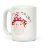 I Will Feast On Your Corpse Mushroom Coffee Mug I Will Feast On Your Corpse Mushroom Coffee Mug