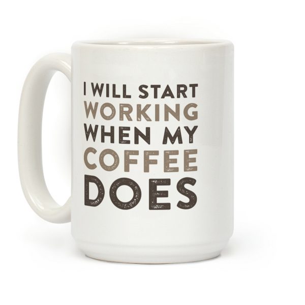 I Will Start Working When My Coffee Does Coffee Mug I Will Start Working When My Coffee Does Coffee Mug