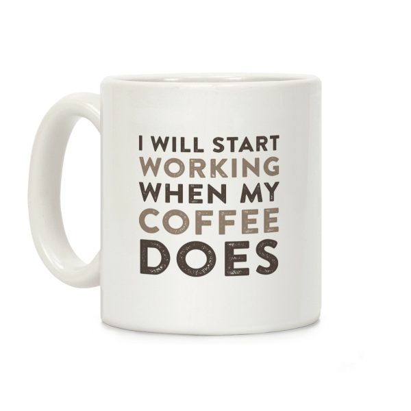I Will Start Working When My Coffee Does Coffee Mug I Will Start Working When My Coffee Does Coffee Mug