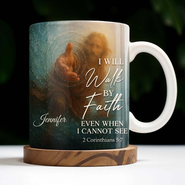 I Will Walk By Faith Even When I Cannot See, Hand Pointing And Religious Figure - Personalized Custom Coffee Mug - FTH053_MG I Will Walk By Faith Even When I Cannot See, Hand Pointing And Religious Figure - Personalized Custom Coffee Mug - FTH053_MG