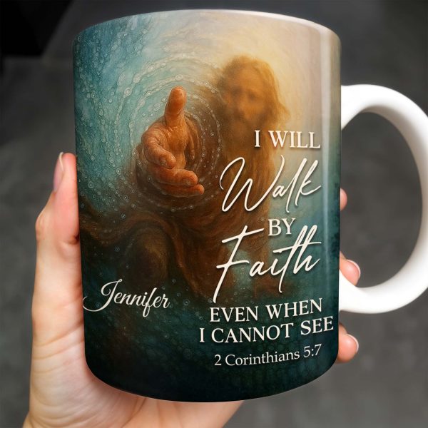I Will Walk By Faith Even When I Cannot See, Hand Pointing And Religious Figure - Personalized Custom Coffee Mug - FTH053_MG I Will Walk By Faith Even When I Cannot See, Hand Pointing And Religious Figure - Personalized Custom Coffee Mug - FTH053_MG