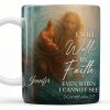 I Will Walk By Faith Even When I Cannot See, Hand Pointing And Religious Figure - Personalized Custom Coffee Mug - FTH053_MG I Will Walk By Faith Even When I Cannot See, Hand Pointing And Religious Figure - Personalized Custom Coffee Mug - FTH053_MG