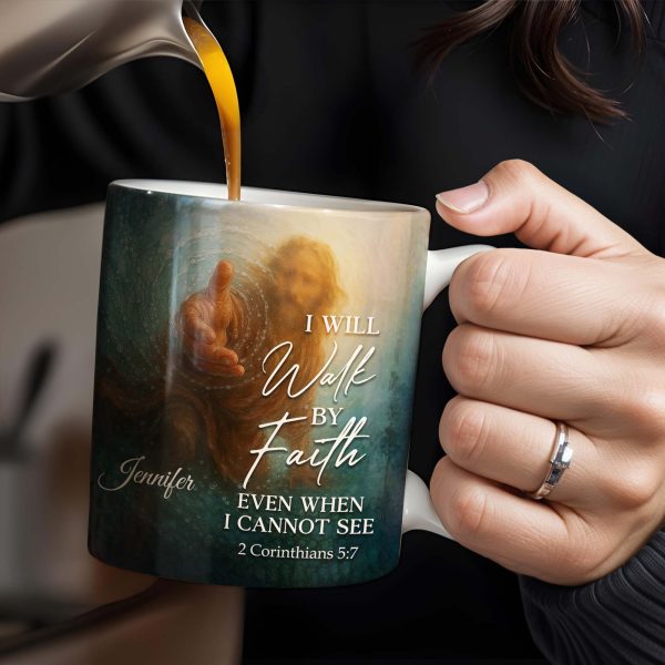 I Will Walk By Faith Even When I Cannot See, Hand Pointing And Religious Figure - Personalized Custom Coffee Mug - FTH053_MG I Will Walk By Faith Even When I Cannot See, Hand Pointing And Religious Figure - Personalized Custom Coffee Mug - FTH053_MG
