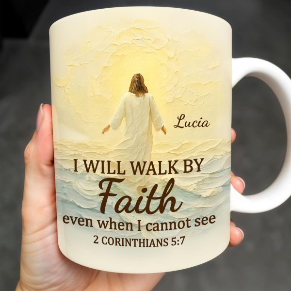 I Will Walk By Faith Even When I Cannot See, Ocean And Sunlight - Personalized Custom Coffee Mug - FTH052_MG I Will Walk By Faith Even When I Cannot See, Ocean And Sunlight - Personalized Custom Coffee Mug - FTH052_MG