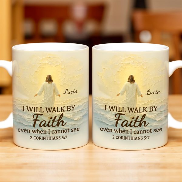 I Will Walk By Faith Even When I Cannot See, Ocean And Sunlight - Personalized Custom Coffee Mug - FTH052_MG I Will Walk By Faith Even When I Cannot See, Ocean And Sunlight - Personalized Custom Coffee Mug - FTH052_MG