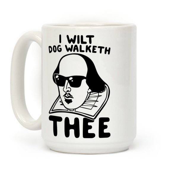 I Wilt Dog Walketh Thee Shakespeare Parody Coffee Mug I Wilt Dog Walketh Thee Shakespeare Parody Coffee Mug