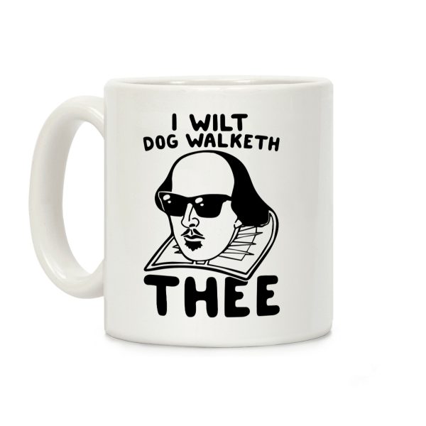 I Wilt Dog Walketh Thee Shakespeare Parody Coffee Mug I Wilt Dog Walketh Thee Shakespeare Parody Coffee Mug