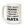 I Wish I Had A Penne For Every Thought I Have About Pasta Coffee Mug I Wish I Had A Penne For Every Thought I Have About Pasta Coffee Mug